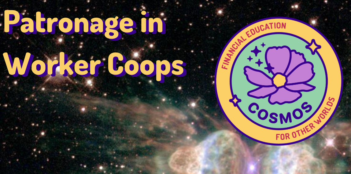 Patronage in Worker Coops against the background of a nebula with Cosmos Financial Education for Other Worlds logo